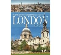 The Architecture Lover's Guide To London