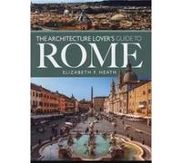 The Architecture Lovers Guide to Rome by Elizabeth F Heath Elizabeth F Heath (Auteur)