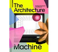 The Architecture Machine: The Role of Computers in Architecture