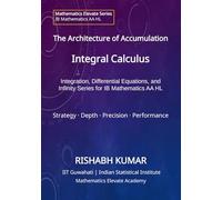 The Architecture of Accumulation: Integral Calculus: Accumulation, Differential Equations, and Infinite Series for IB Mathematics AA HL