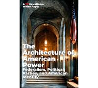 The Architecture of American Power: Federalism, Political Parties, and American Identity