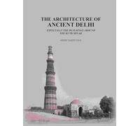 The Architecture of Ancient Delhi: Especially the Buildings Around the Kutb Minar