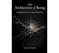 The Architecture of Being: A Language of Contact for an Age of Discontinuity