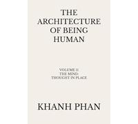 The Architecture of Being Human: Volume 11 The Mind: Thought in Place
