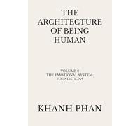 The Architecture of Being Human: Volume 2 The Emotional System: Foundations