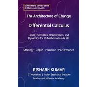 The Architecture of Change: Differential Calculus: Limits, Derivatives, Optimization, and Dynamics for IB Math AA HL