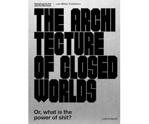 The Architecture of Closed Worlds: Or, What Is the Power of Shit?