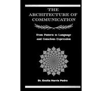 The Architecture of Communication: From Pattern to Language and Conscious Expression