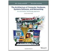 The Architecture Of Computer Hardware, Systems Software, And Networking