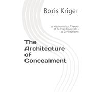 The Architecture of Concealment: A Mathematical Theory of Secrecy from Cells to Civilizations