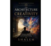 THE ARCHITECTURE OF CREATIVITY: Imagination • Synthesis • Invention • Emergence