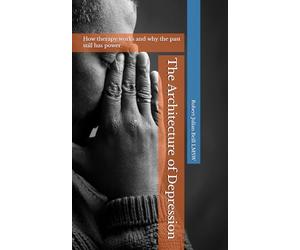 The Architecture of Depression: How therapy works - and why the past still has power