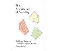 The Architecture of Disability: Buildings, Cities, and Landscapes Beyond Access