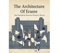 The Architecture Of Erasure: How Patriarchy Rewrote Women'S Stories
