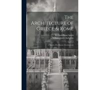 The Architecture Of Greece & Rome: A Sketch Of Its Historic Development
