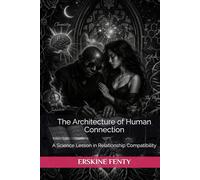 The Architecture of Human Connection: A Science Lesson in Relationship Compatibility