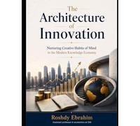 The Architecture of Innovation Nurturing Creative Habits of Mind in the Modern Knowledge Economy