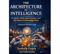 THE ARCHITECTURE OF INTELLIGENCE: AI Agents, Multi-Agent Systems, and the Future of Knowledge Work