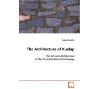 The Architecture Of Kuelap: The Art And Architecture Of The Pre-Columbian Chachapoya