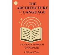 The Architecture of Language: A Journey Through Grammar