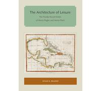 The Architecture of Leisure: The Florida Resort Hotels of Henry Flagler and Henry Plant