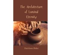 The Architecture Of Luminal Eternity