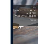 The Architecture Of Marcus Vitruvius Pollio: In Ten Books