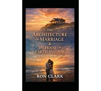 THE ARCHITECTURE OF MARRIAGE & THE HOUSE OF EARTH AND AIR