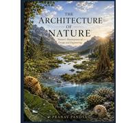 THE ARCHITECTURE OF NATURE Nature's Masterpieces of Design and Engineering: Oversized 8.25 x 11 inch Coffee Table Book with 32 bespoke full-page, full-color Visual Plates