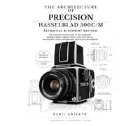 The Architecture of Precision: Hasselblad 500C/M Technical Blueprint Edition: The Complete Master Guide to the Legendary Medium Format Camera System