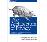 The Architecture of Privacy: On Engineering Technologies That Can Deliver Trustworthy Safeguards