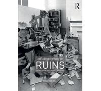 Auteur inconnu – The Architecture of Ruins: Designs on the Past, Present and Future – Routledge