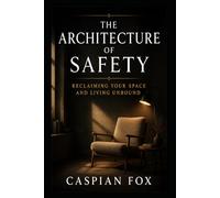 The Architecture of Safety: Reclaiming Your Space and Living Unbound