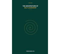 THE ARCHITECTURE OF SELF-LEADERSHIP: Signals, Patterns, and the SPIRAL Practice of Conscious Living