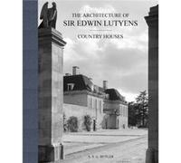 Architecture of Sir Edwin Lutyens, The: The Country Houses /anglais