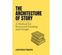 The Architecture of Story: Structure for Readers and Writers