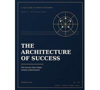 The Architecture of Success: The Factors That Shape Human Achievement