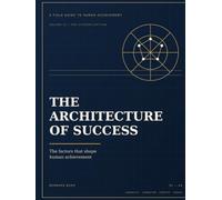 The Architecture of Success: The Factors That Shape Human Achievement