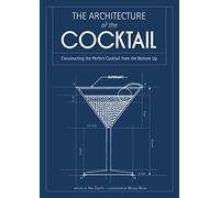 The Architecture of the Cocktail: Constructing the Perfect Cocktail from the Bottom Up