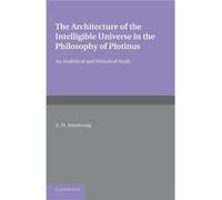The Architecture of the Intelligible Universe in the Philosophy of Plotinus - Arthur Hilary Armstrong - Cambridge University Press - Livre en Anglais - Pa Arthur Hilary ArmstrongArthur Hilary Armstron
