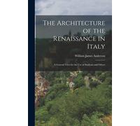 The Architecture Of The Renaissance In Italy: A General View For The Use Of Students And Others