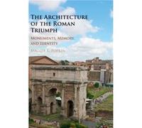 The Architecture of the Roman Triumph - Popkin Maggie L. Case Western Reserve University Ohio - Cambridge University Press - Livre en Anglais - Hardback Popkin Maggie L. Case Western Reserve Universit
