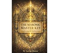 The Architecture of the Thirty-Three Degrees: An Introduction to the Scottish Rite: Structure, Symbolism, and the Inner Mechanics of Masonic Leadership