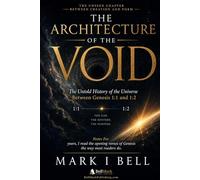 THE ARCHITECTURE OF THE VOID: The Untold History of the Universe Between Genesis 1:1 and 1:2