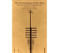 The Architecture of the Wire: Infrastructures of Telecommunication