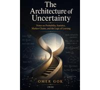 The Architecture of Uncertainty: Notes on Probability, Statistics, Markov Chains, and the Logic of Learning