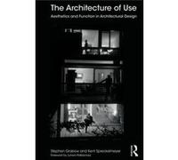 The Architecture Of Use: Aesthetics And Function In Architectural Design (Paperback) Stephen University Of Kansas Grabow, Spreckelmeyer Usa , Usa Kent University Of Kansas (Auteur)