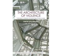 The Architecture of Violence Towards a Theory of Infrastructural Harm - Simon Hallsworth - Routledge - ebook (ePub) - Livre