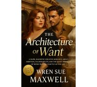 The Architecture of Want: A Body-Positive Love Story Between an Architect and a Sculptor Who Build Something Neither Can Design Alone