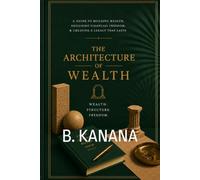 The Architecture of Wealth: From Lacking to Building. One Move at a Time.